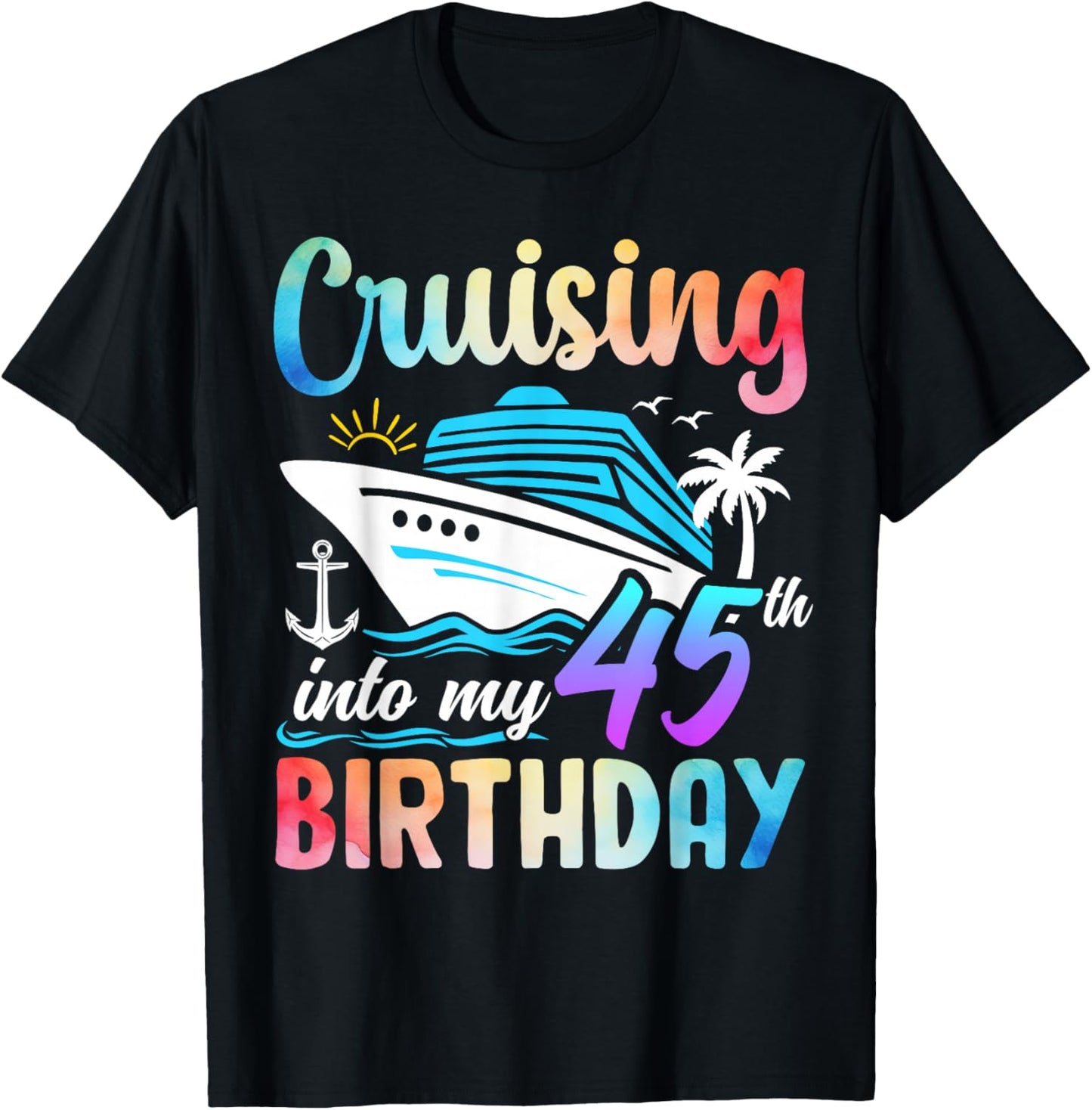 Cruising Into My 45th Birthday 45 Years Old Birthday Cruise T-Shirt - T-Shirt | Black