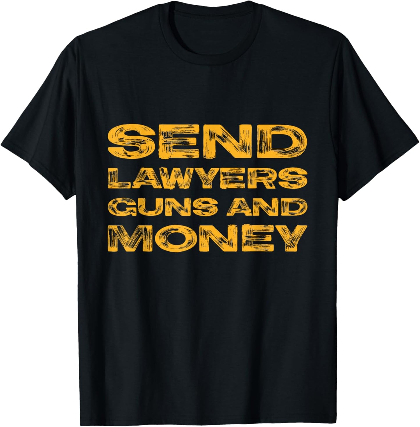 Send lawyers, guns and money! T-Shirt - T-Shirt | Black