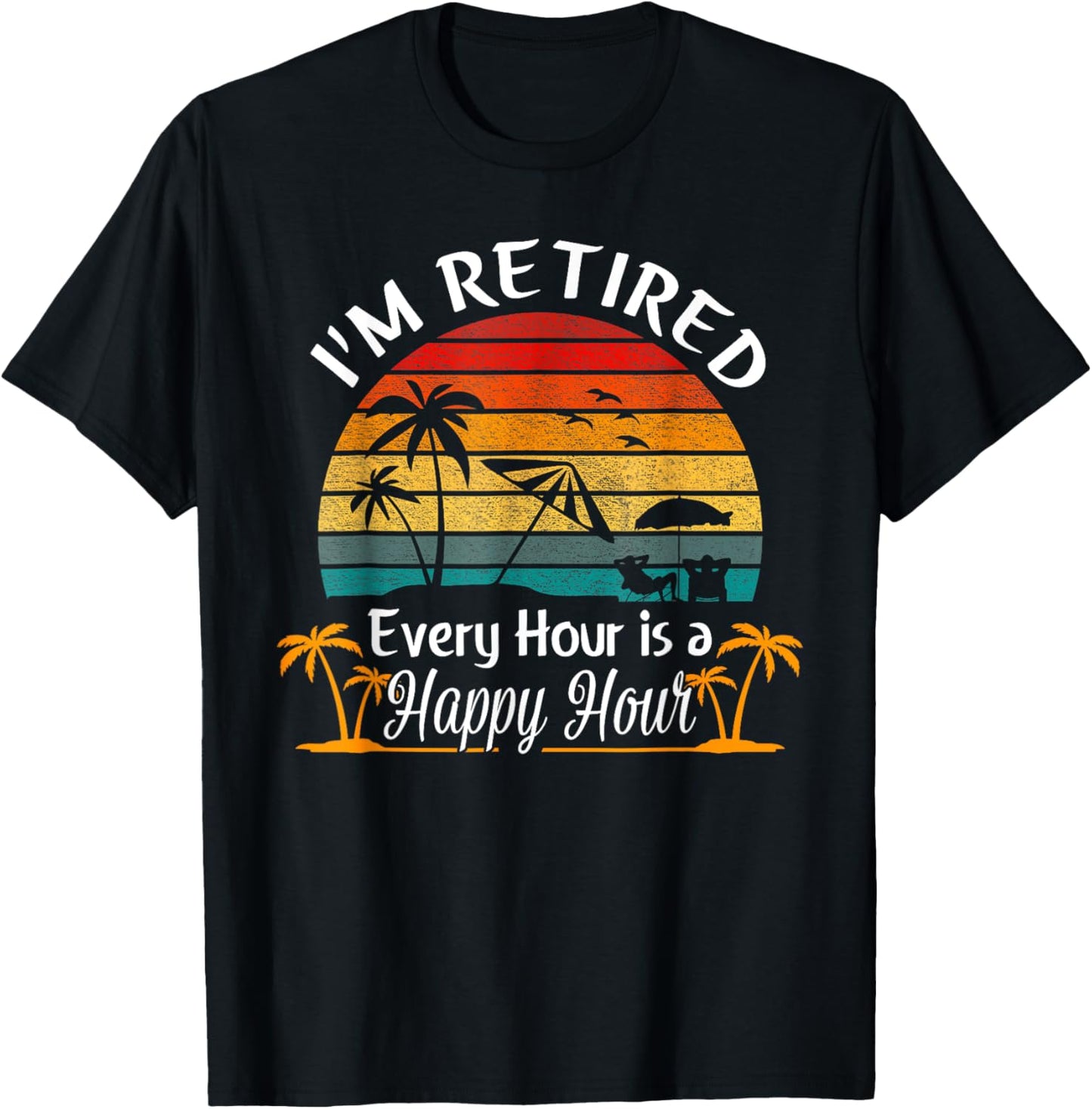 Vintage I'm Retired Every Hour is a Happy Hour Retirement T-Shirt - T-Shirt | Black