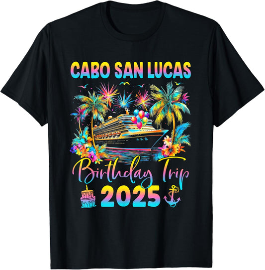 Cabo San Lucas Birthday Trip 2025 Cruise Birthday Party T-Shirt - T-Shirt | Black