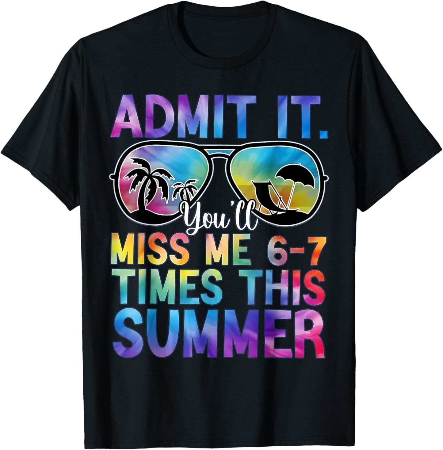 Admit It You’ll Miss Me 6-7 Times This Summer Funny Last Day T-Shirt - T-Shirt | Black