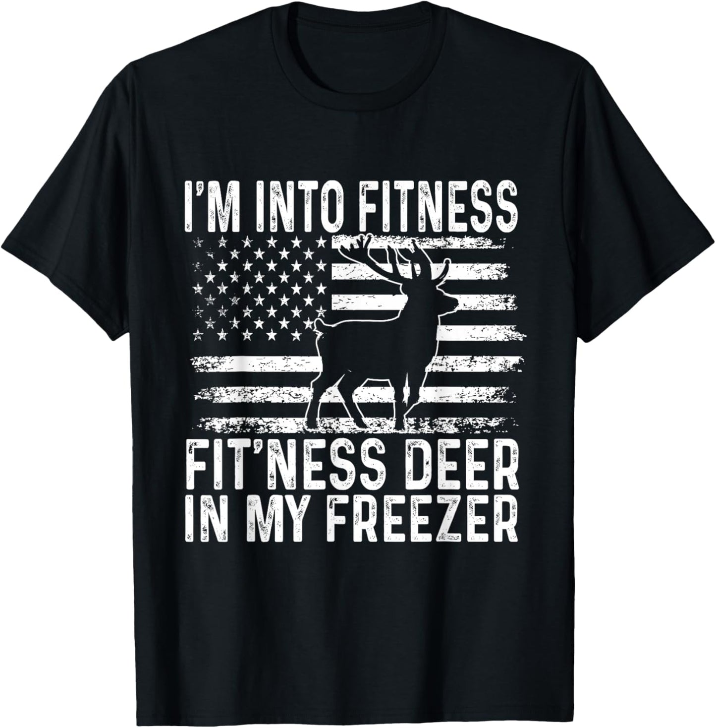 I'm Into Fitness Fit'ness Deer In My Freezer Funny T-Shirt - T-Shirt | Black