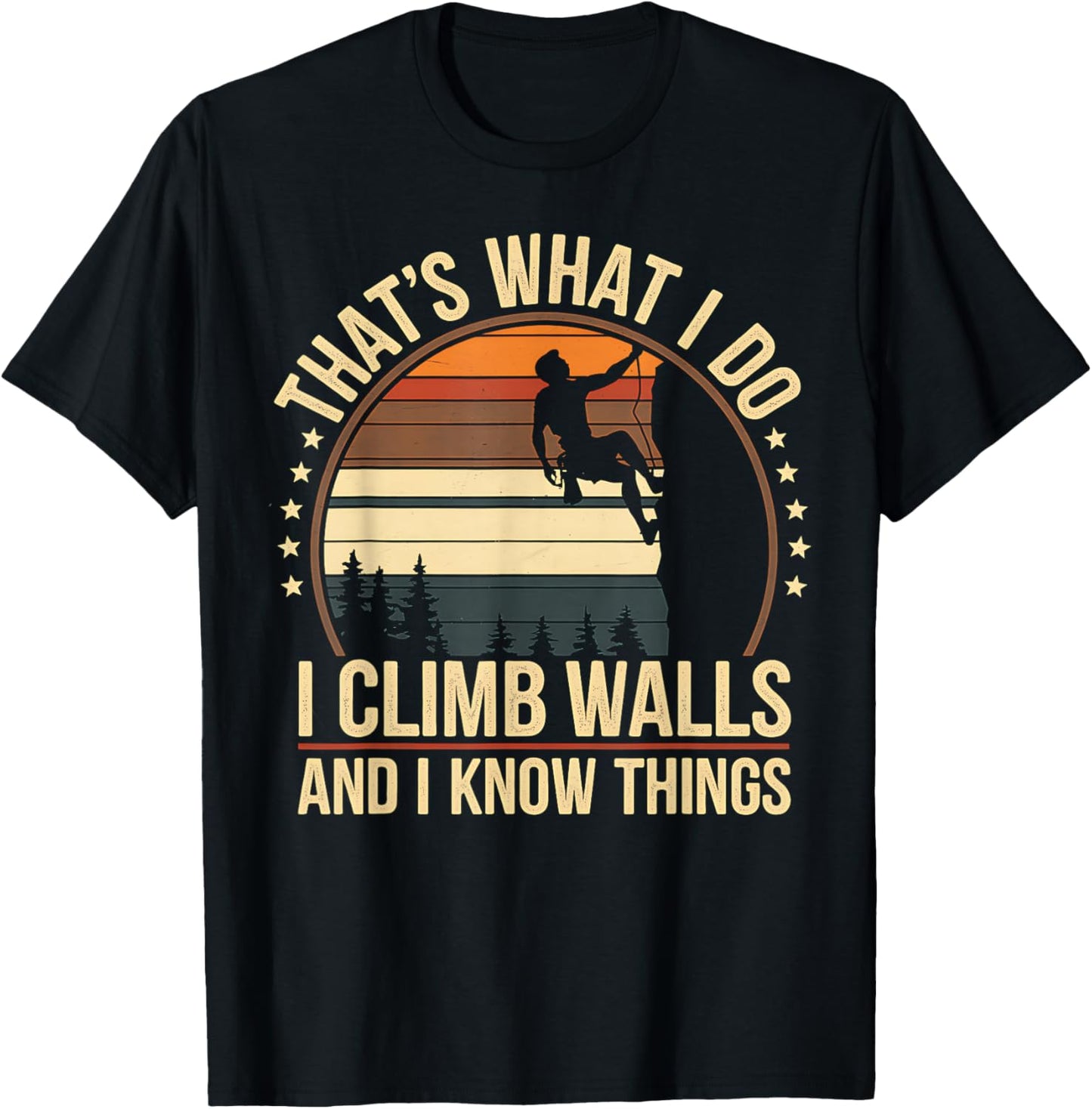 Rock Climbing I Climb Walls and Know Things Funny Rock T-Shirt - T-Shirt | Black