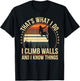 Rock Climbing I Climb Walls and Know Things Funny Rock T-Shirt - T-Shirt | Black