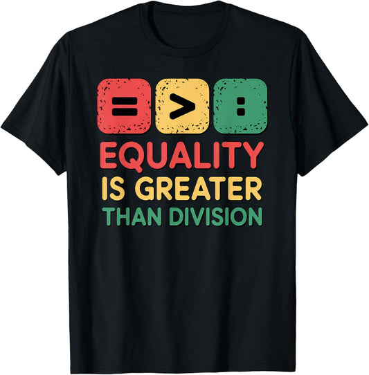 Black History Equality Greater Than Division T-Shirt - T-Shirt | Black