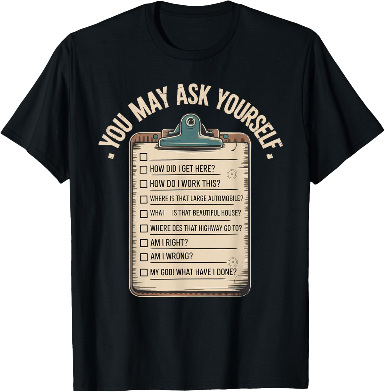 You May Ask Yourself Retro Existential Humor Quote T-Shirt - T-Shirt | Black