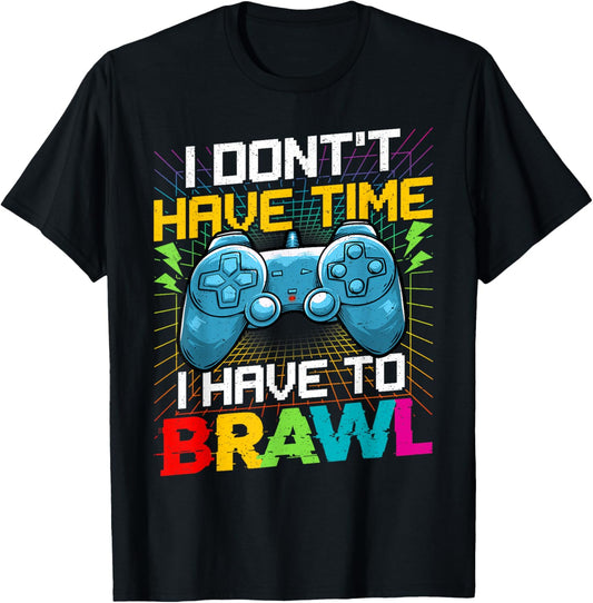 I Don't Have Time I Have To Brawl Funny Gamer For Boys Teens T-Shirt - T-Shirt | Black