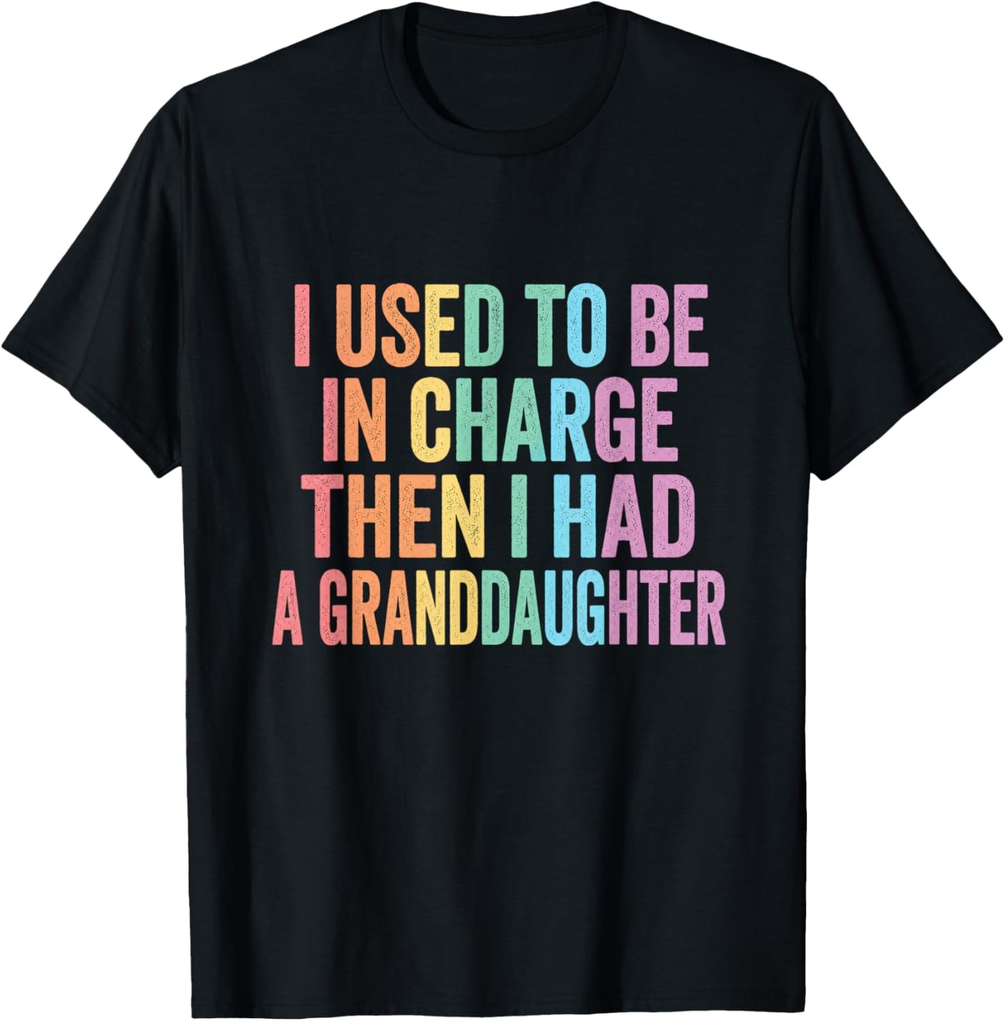 I Used to Be in Charge Then I Had A Granddaughter (On Back) T-Shirt - T-Shirt | Black