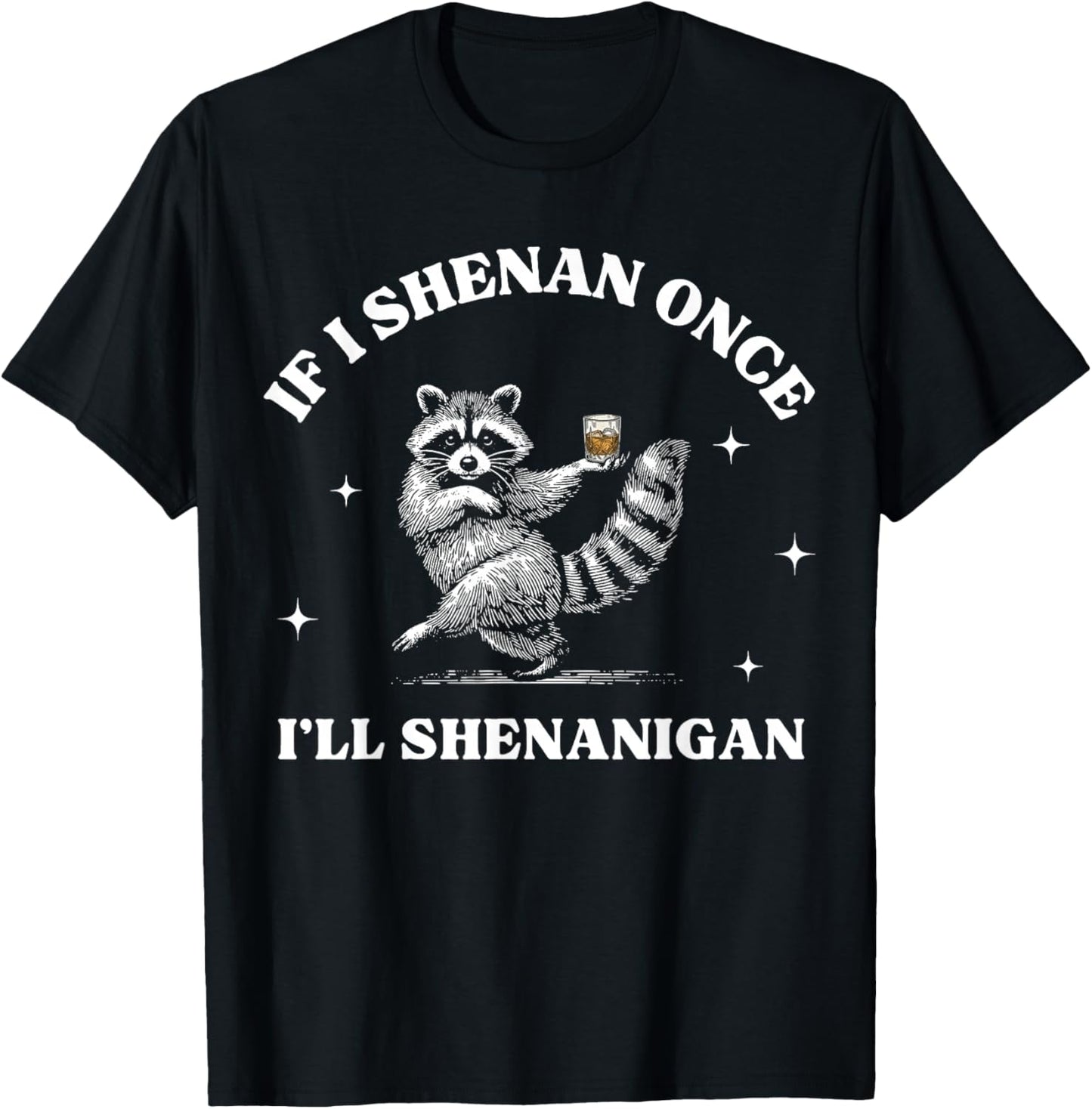 If I Shenan Once I'll Shenanigan Raccoon T-Shirt - T-Shirt | Black