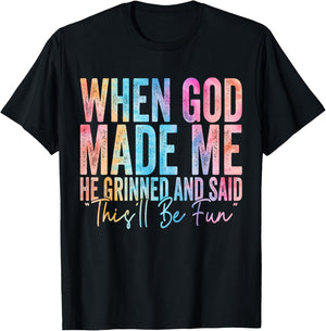 When God Made Me He Grinned and Said Funny Sarcastic Saying T-Shirt - T-Shirt | Black