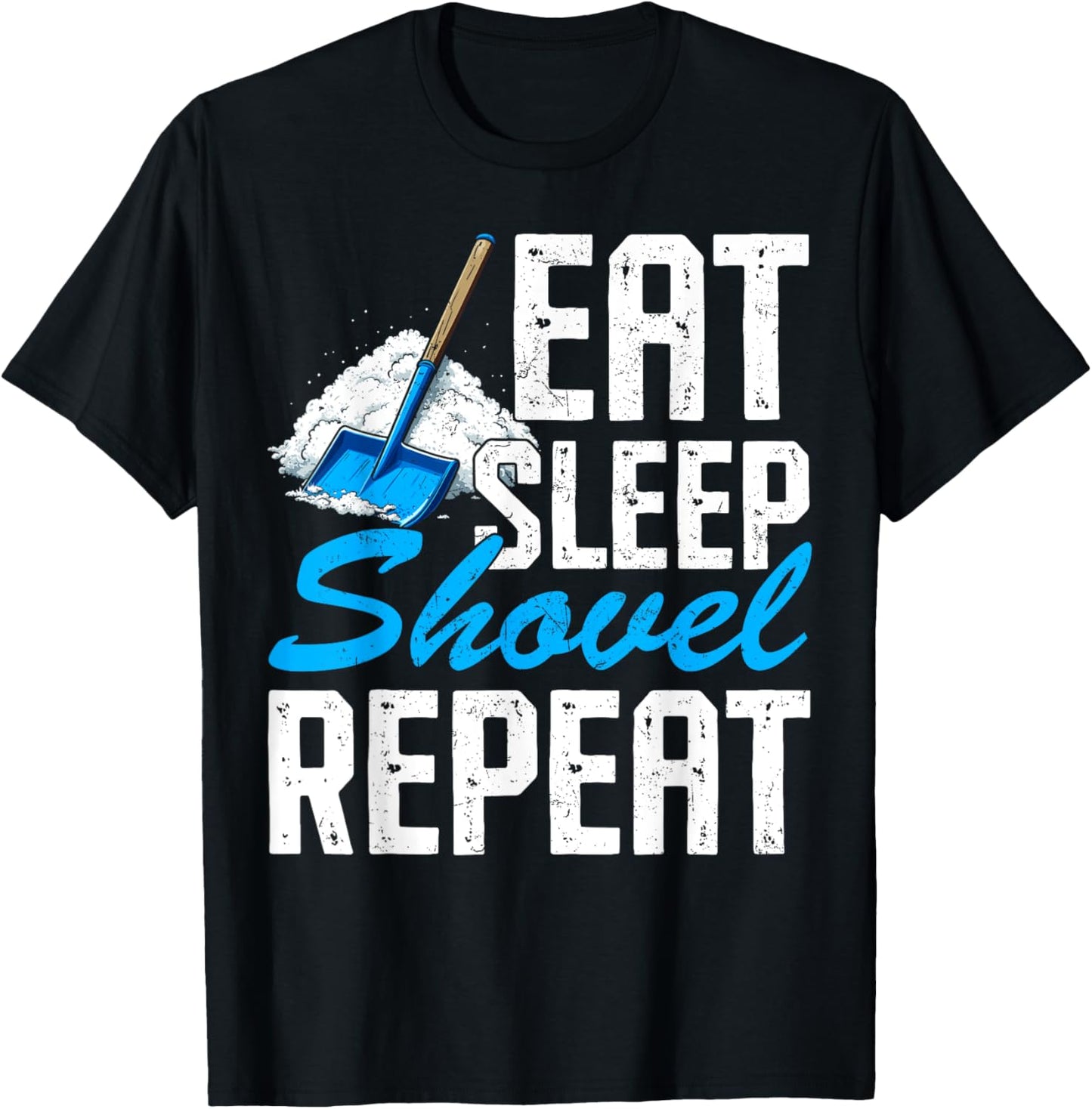 Eat Sleep Shovel Snow Repeat Funny Snow Clearing Shoveling T-Shirt - T-Shirt | Black