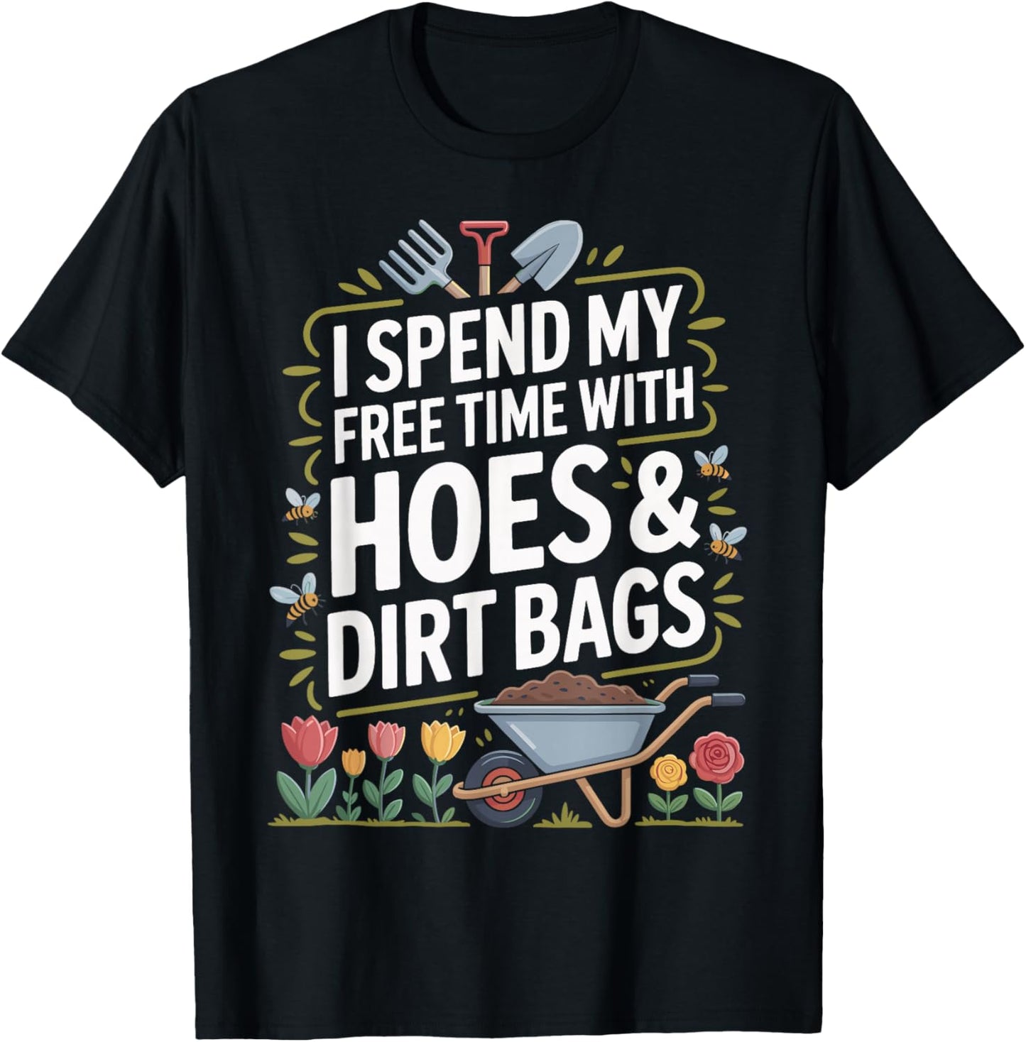 I Spend My Free Time with Hoes and Dirt Bags T-Shirt - T-Shirt | Black