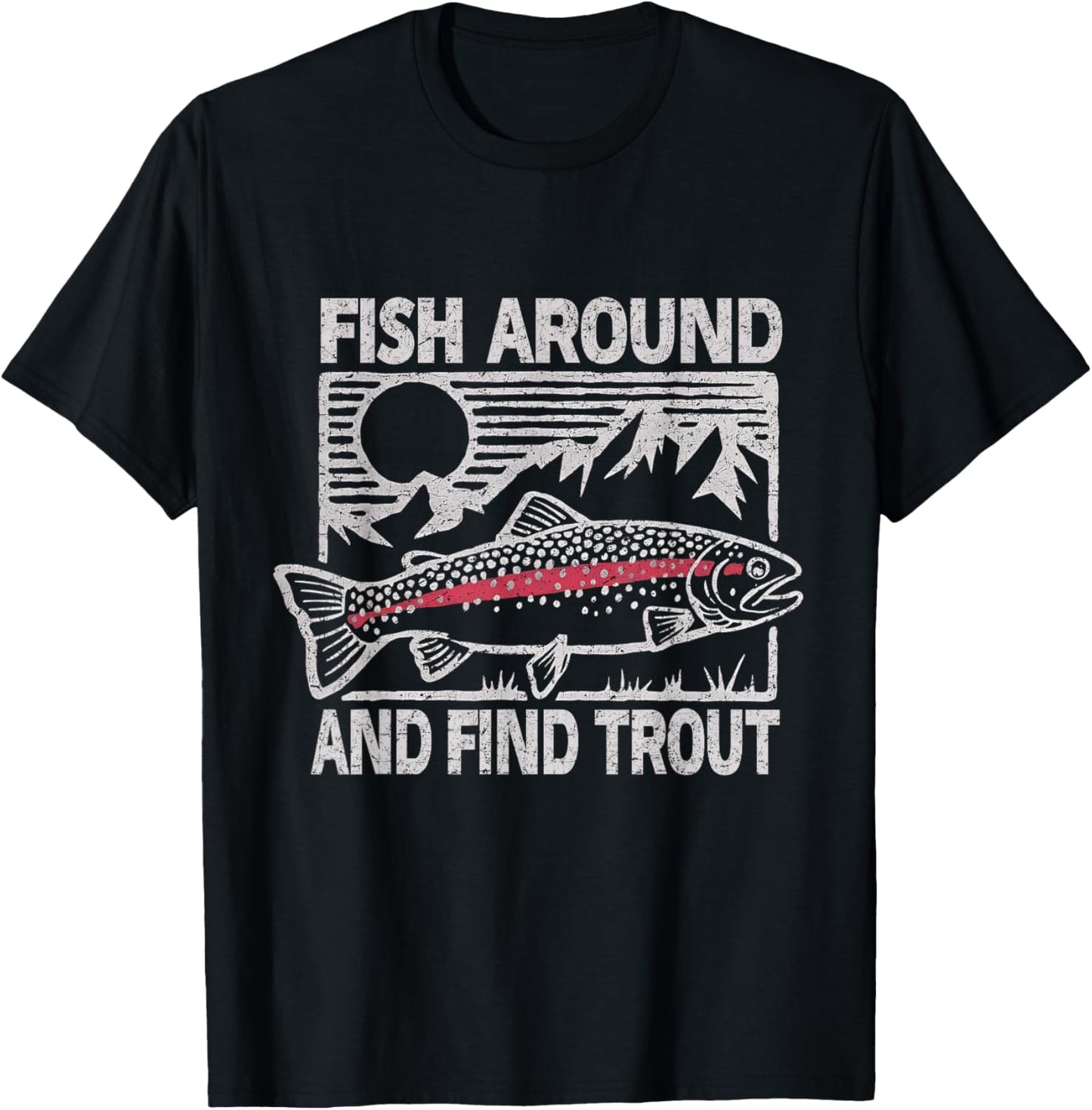 Fish Around and Find Trout Funny Fishing Meme Fisherman T-Shirt - T-Shirt | Black