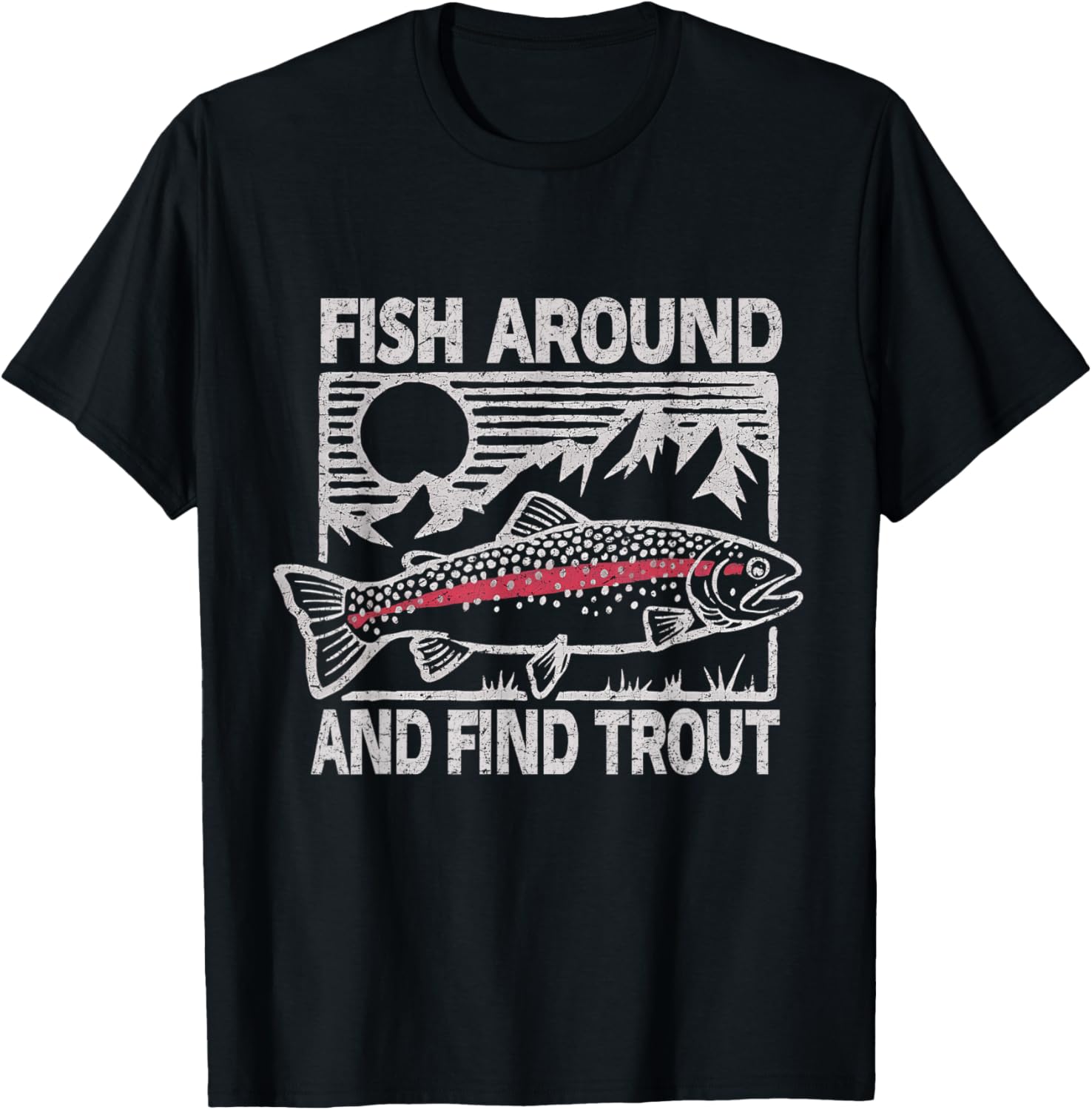 Fish Around and Find Trout Funny Fishing Meme Fisherman T-Shirt - T-Shirt | Black