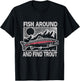 Fish Around and Find Trout Funny Fishing Meme Fisherman T-Shirt - T-Shirt | Black