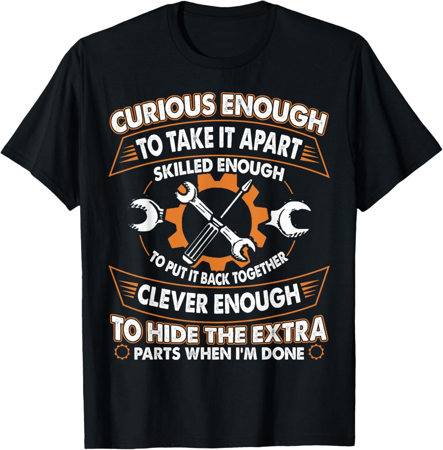 Curious Enough To Take It Apart Skilled Enough To Put It T-Shirt - T-Shirt | Black