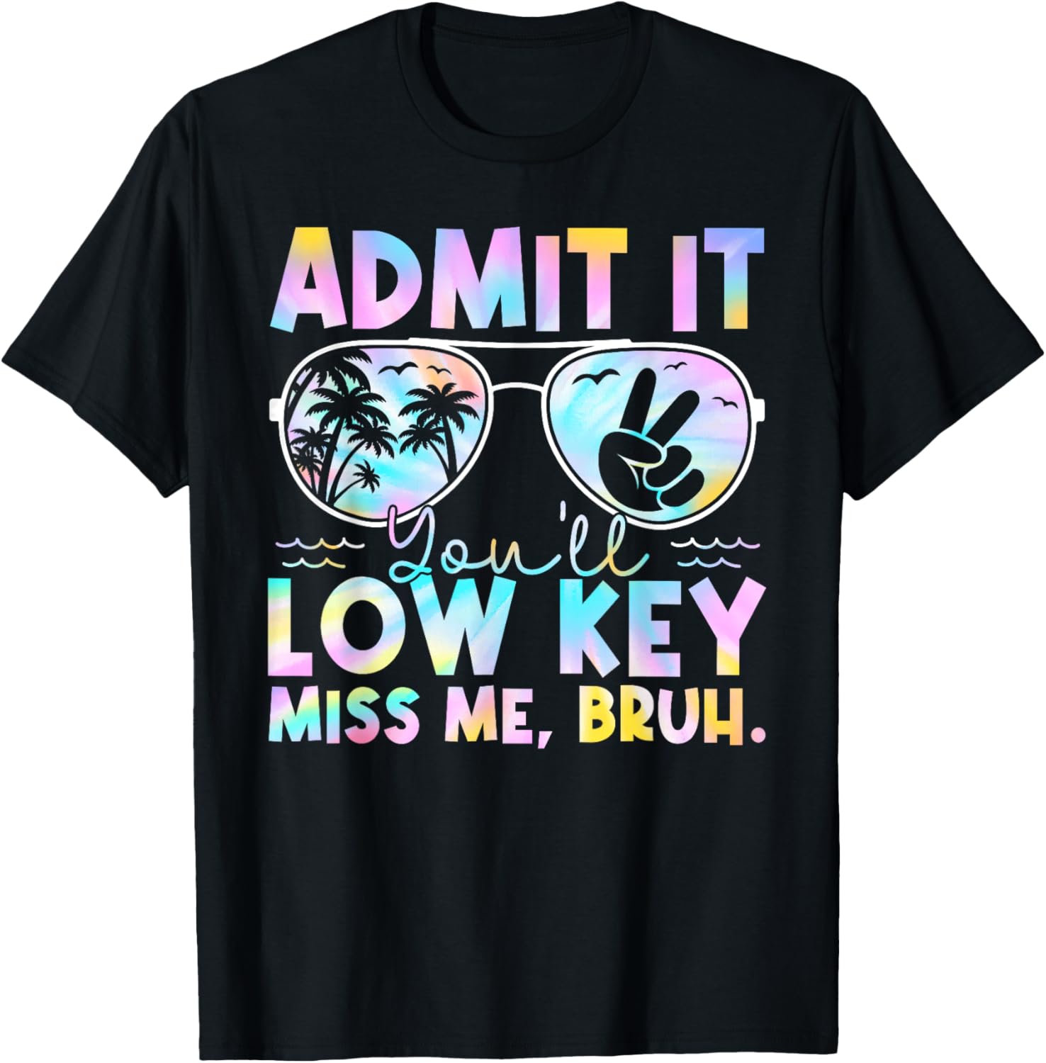 Admit It You'll Low Key Miss Me Bruh Tie Dye Beach Teacher T-Shirt - T-Shirt | Black