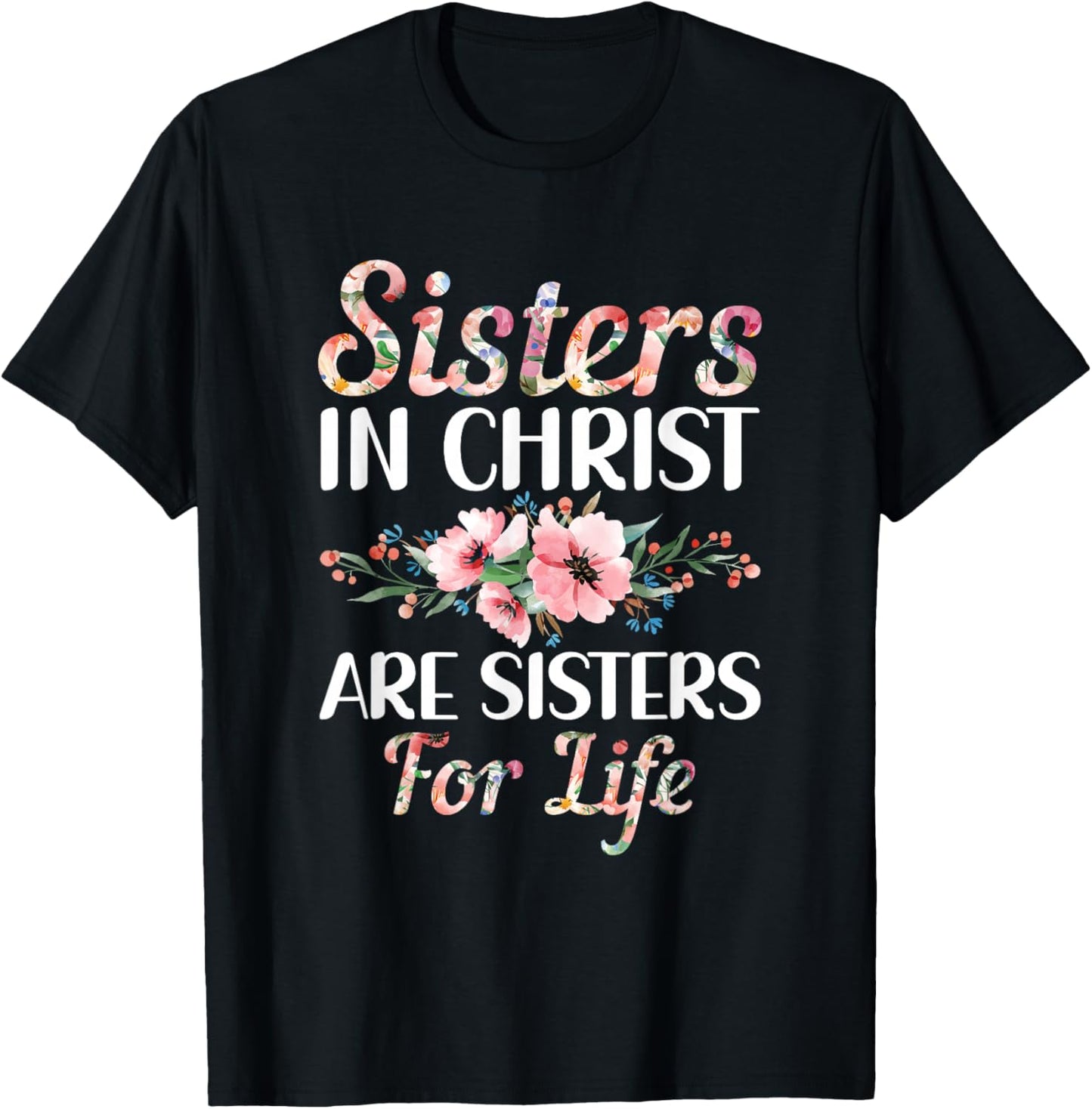 Christian Jesus Bible Sisters In Christ Are Sisters For Life T-Shirt - T-Shirt | Black