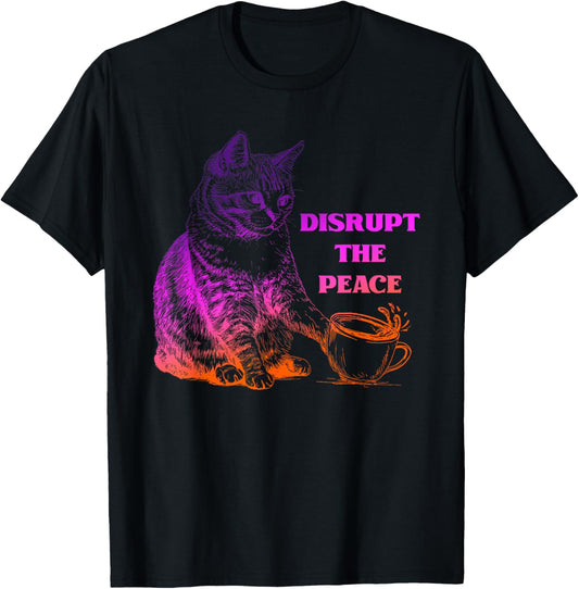 Disrupt The Peace Funny Humor Cat T-Shirt - T-Shirt | Black