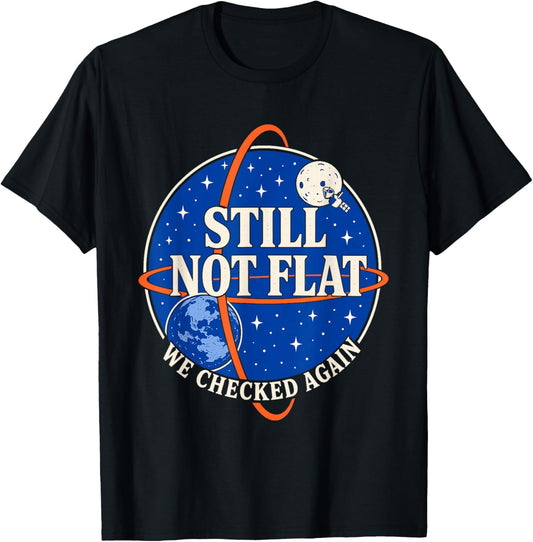 Still Not Flat - We Checked Again Vintage T-Shirt - T-Shirt | Black