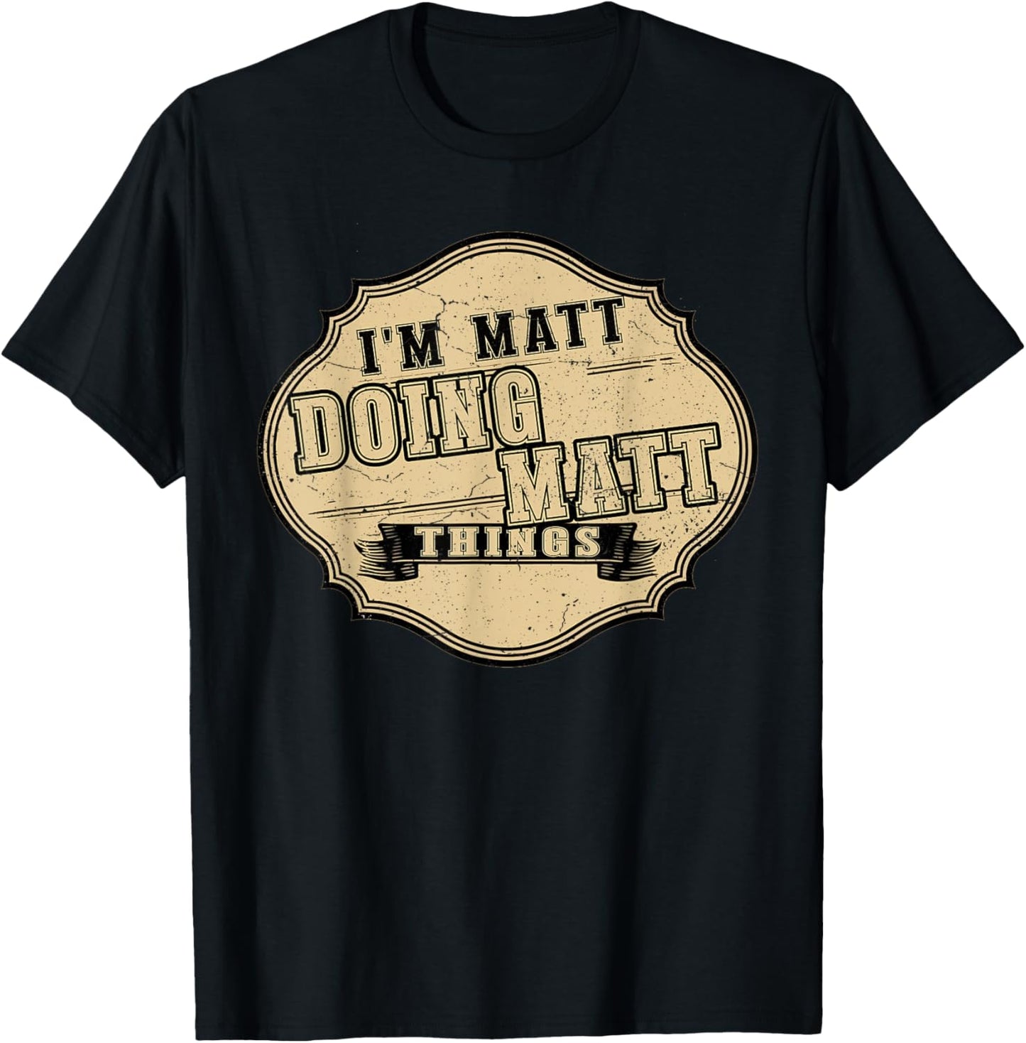 I'm Matt Doing Matt Things Fun Matt Personal Name First Name T-Shirt - T-Shirt | Black