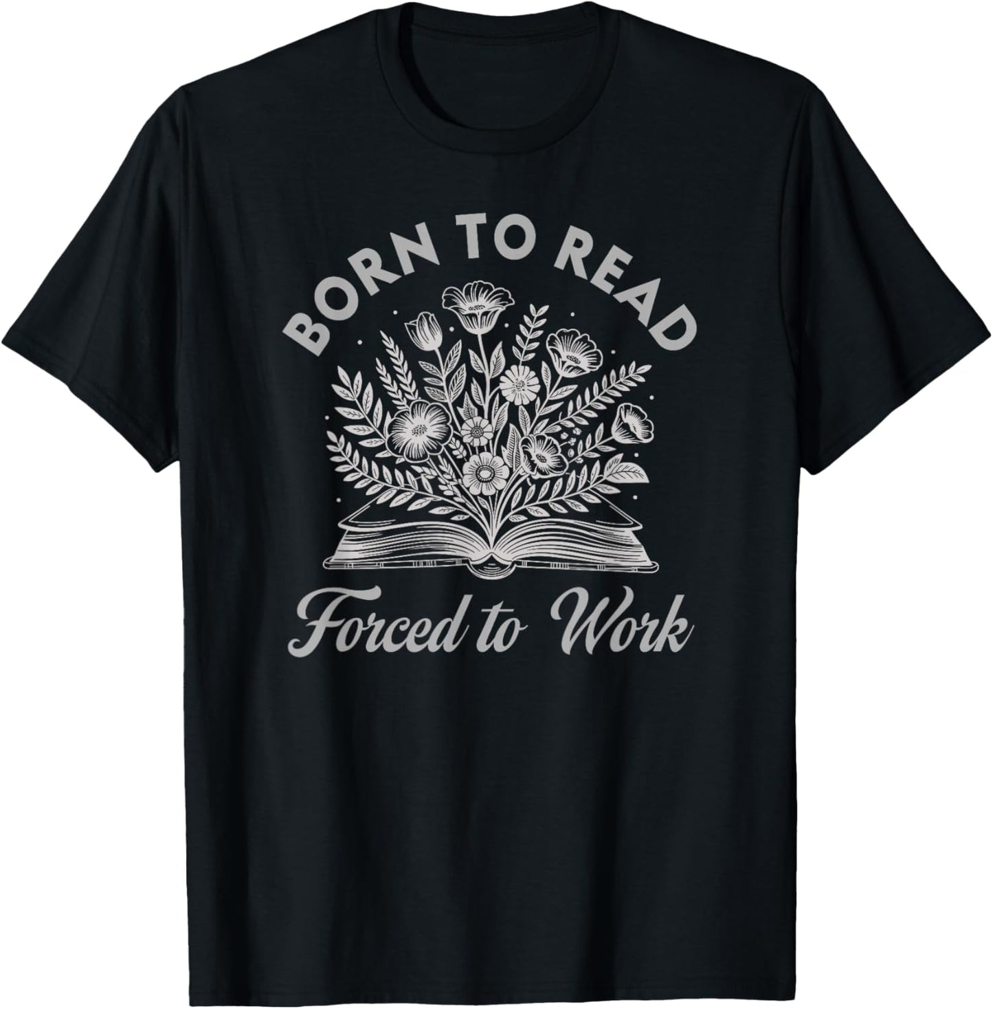 Born to Read Forced to Work Floral T-Shirt - T-Shirt | Black
