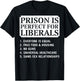 (ON Back) Prison is Perfect for Liberals Anti Liberal Quote T-Shirt - T-Shirt | Black