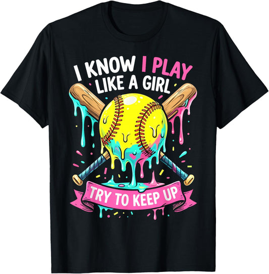 Softball I Know I Play Like A Girl Funny Drip T-Shirt - T-Shirt | Black