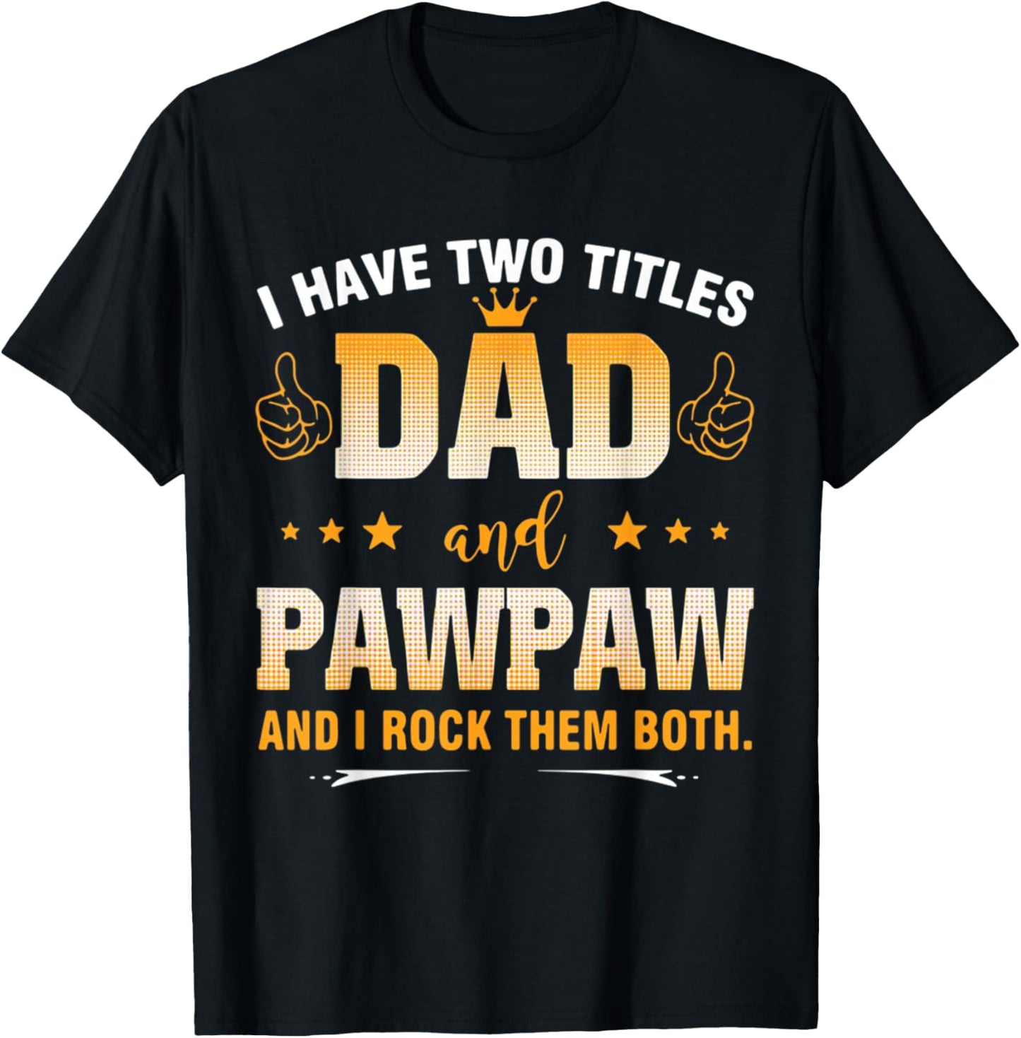 I Have Two Titles Dad and Pawpaw and I Rock Them Both T-Shirt - T-Shirt | Black