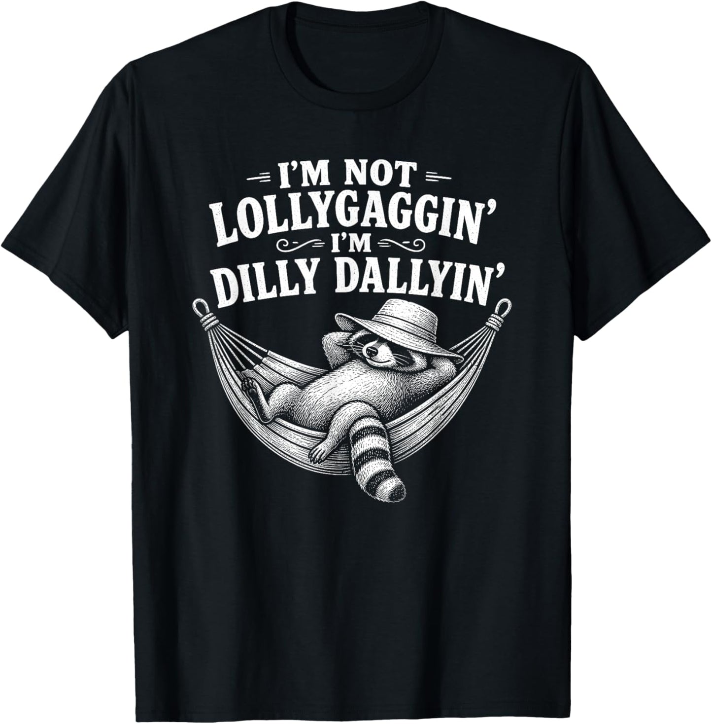 I'm Not Lollygaggin' I'm Dilly Dallyin' Funny Lazy Raccoon T-Shirt - T-Shirt | Black