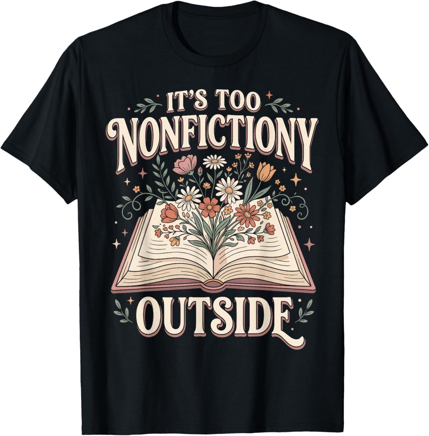 It's Too Non-fictiony Outside T-Shirt - T-Shirt | Black