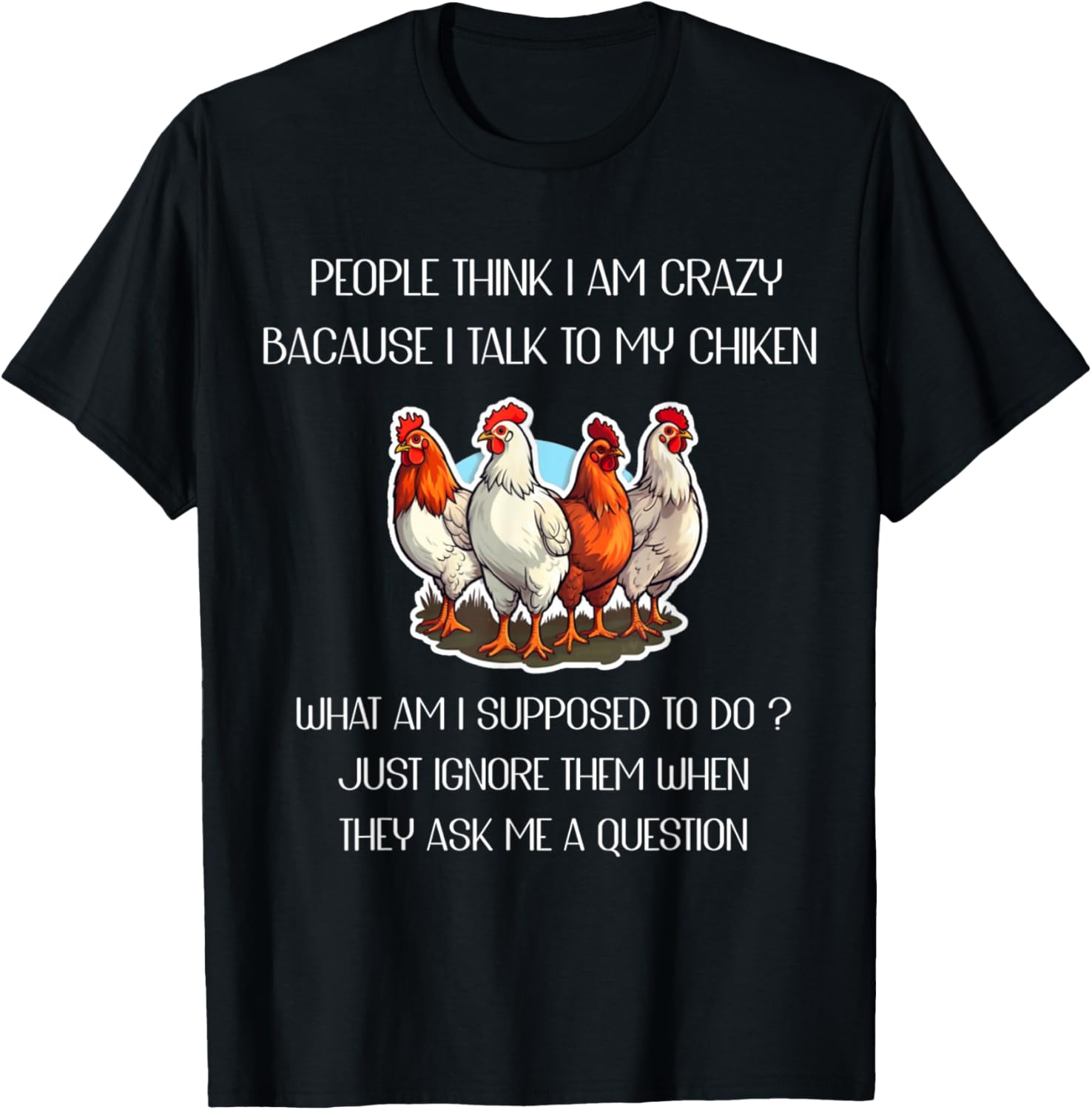People Think I'm Crazy Because I Talk To My Chickens T-Shirt - T-Shirt | Black