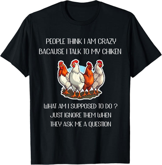 People Think I'm Crazy Because I Talk To My Chickens T-Shirt - T-Shirt | Black