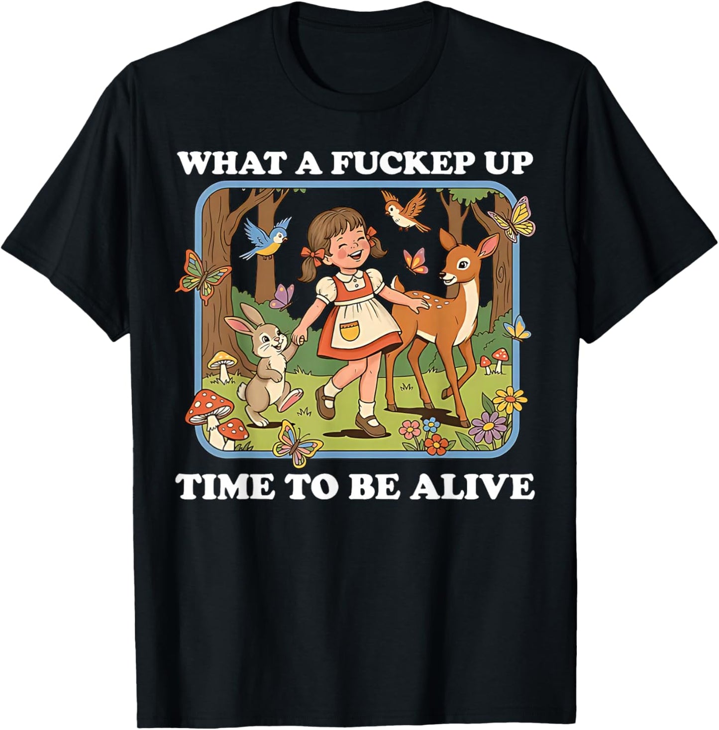 What A Fucked Up Time to Be Alive Sarcasm Retro Vintage T-Shirt - T-Shirt | Black