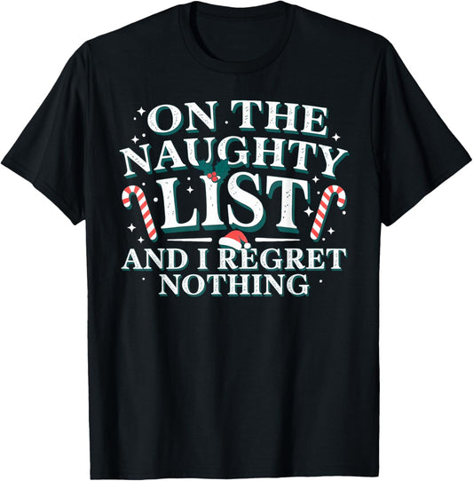 On The Naughty List and I Regret Nothing Xmas Christmas T-Shirt - T-Shirt | Black