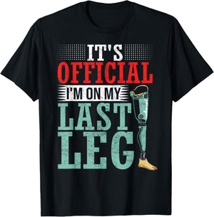 It's Official I'm On My Last Leg Amputee Leg Prosthetic T-Shirt - T-Shirt | Black