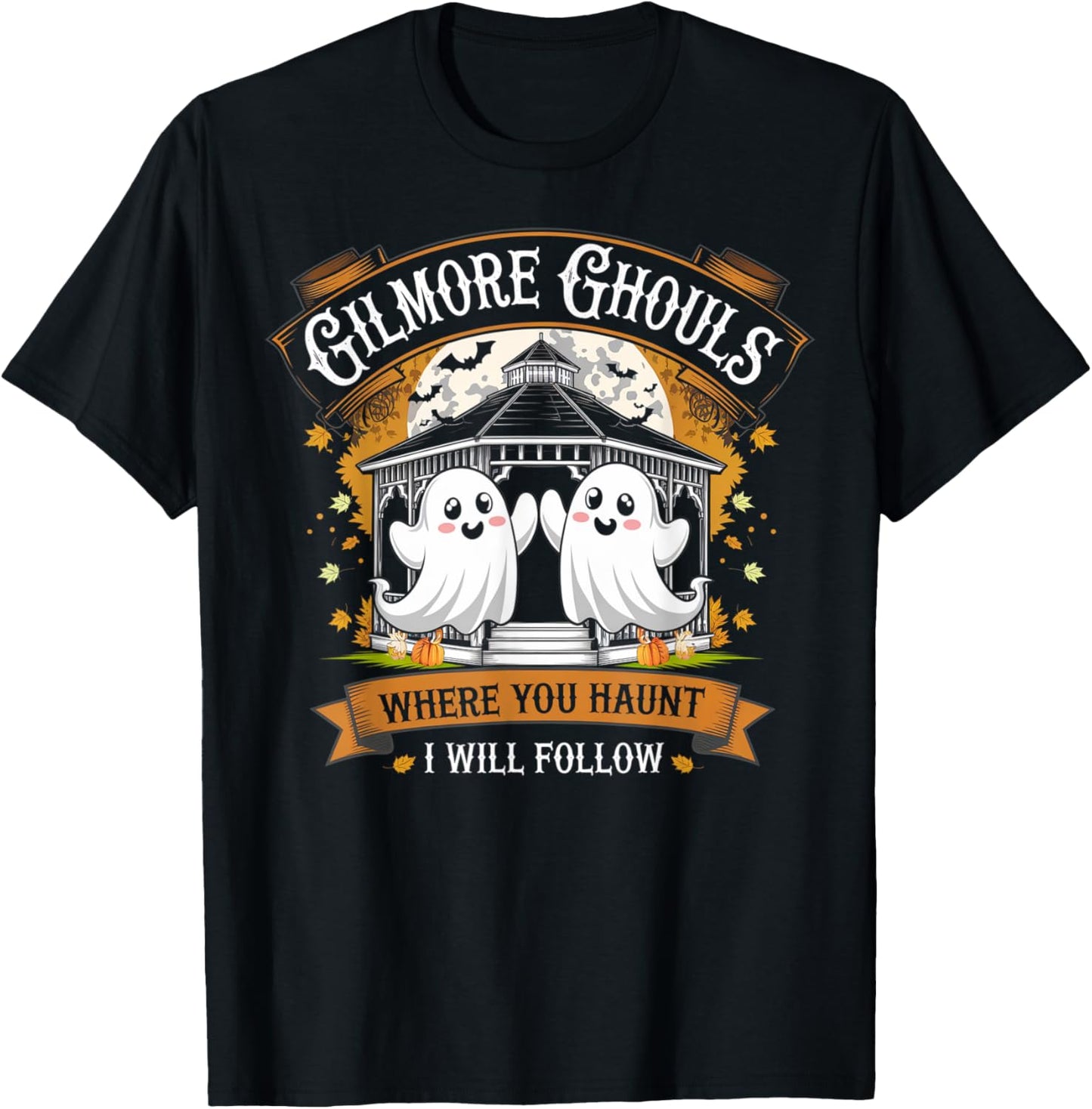 Gilmore Ghouls Where You Haunt I Will Follow Halloween Boo T-Shirt - T-Shirt | Black