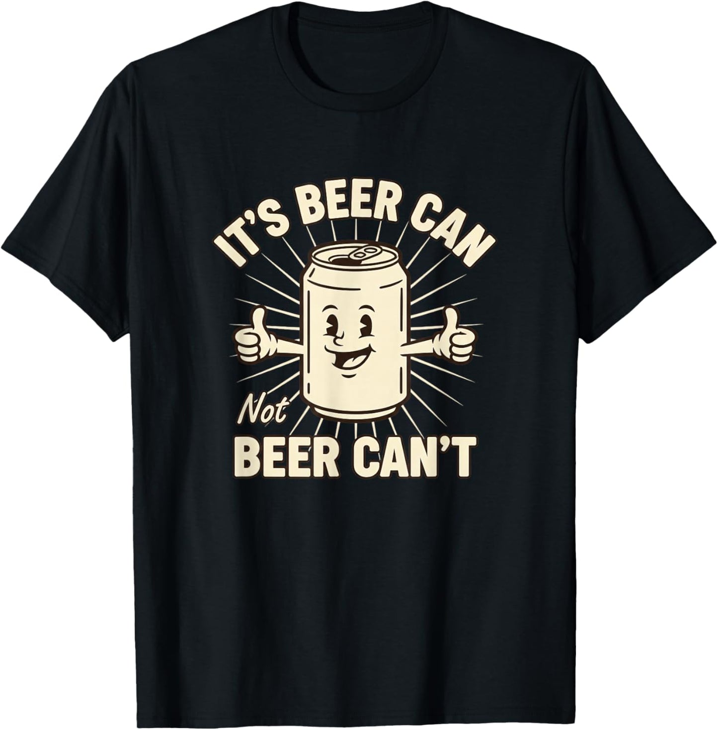 Its Beer Can Not Beer Cant Funny Beer Lover Drinking Humor T-Shirt - T-Shirt | Black