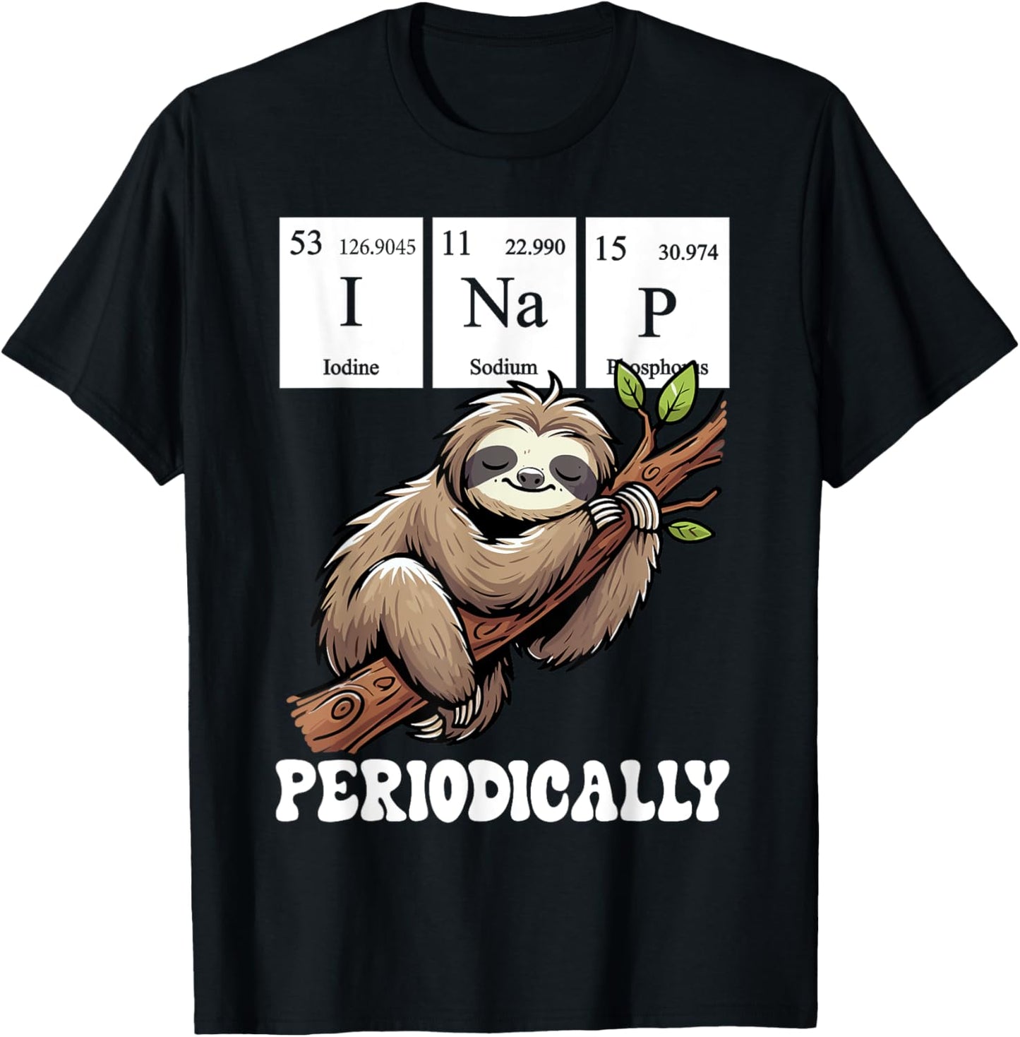 I Nap Periodically Science Sloth Periodic Table Elements T-Shirt - T-Shirt | Black