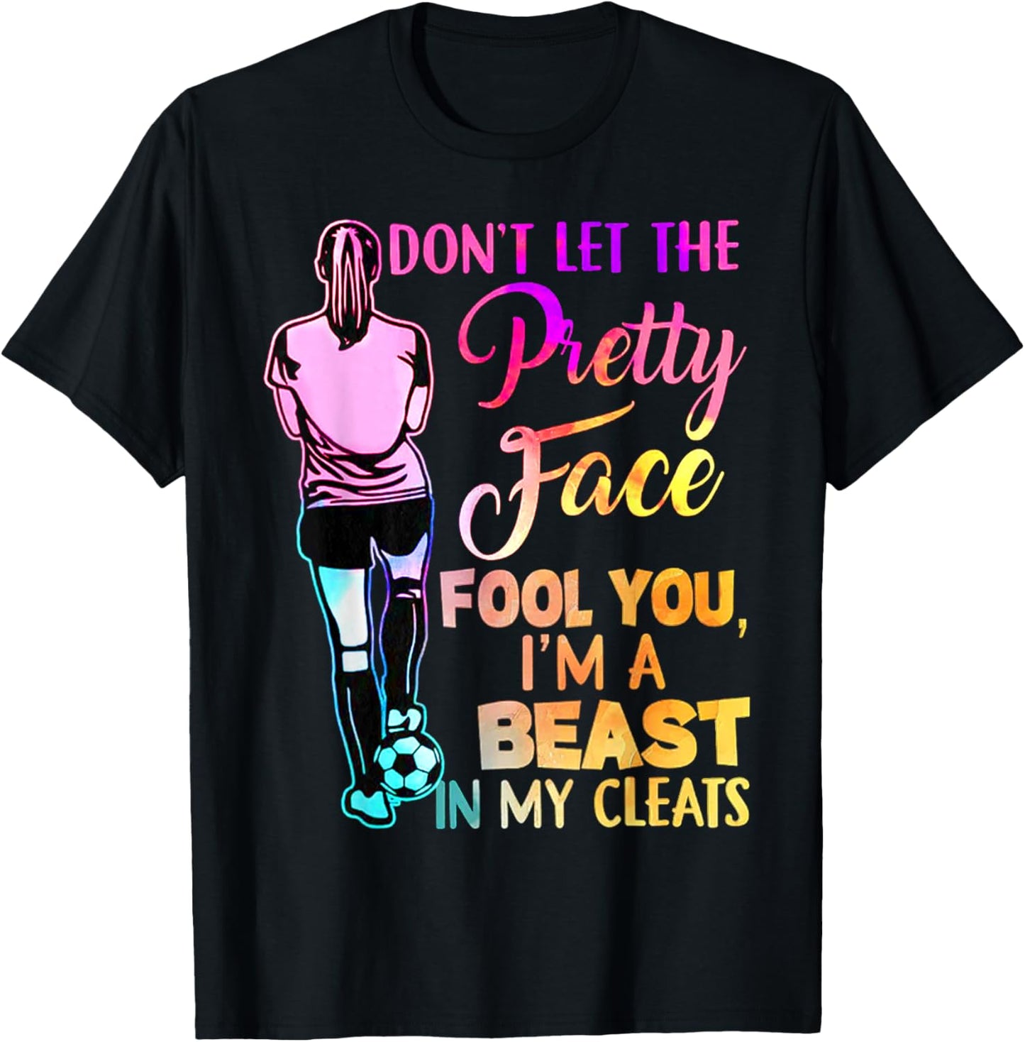 Don't Let The Pretty Face Fool You I'm A Beast In My Cleats T-Shirt - T-Shirt | Black