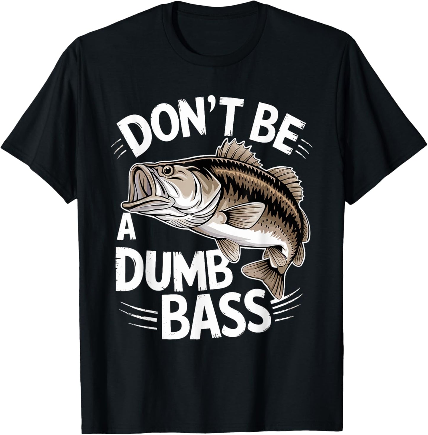 Don’t Be A Dumb Bass Funny Fishing Lover T-Shirt - T-Shirt | Black