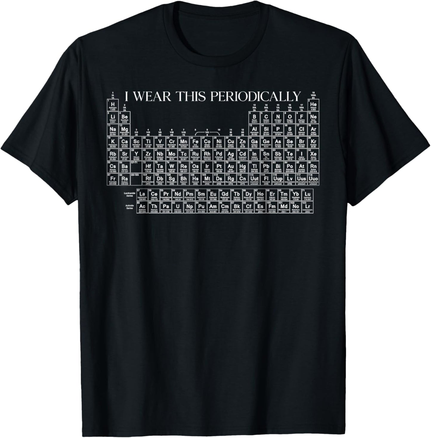 I Wear This Shirt Periodically Chemistry Periodic Table Gift T-Shirt - T-Shirt | Black