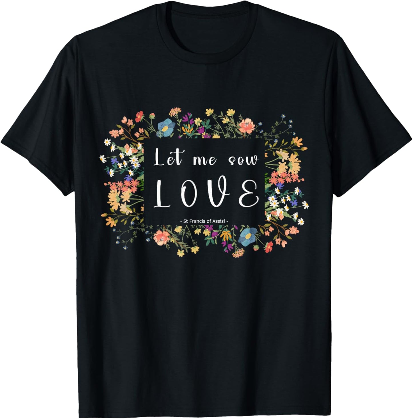 St Francis of Assisi Botanical Aesthetics Quote Design T-Shirt - T-Shirt | Black