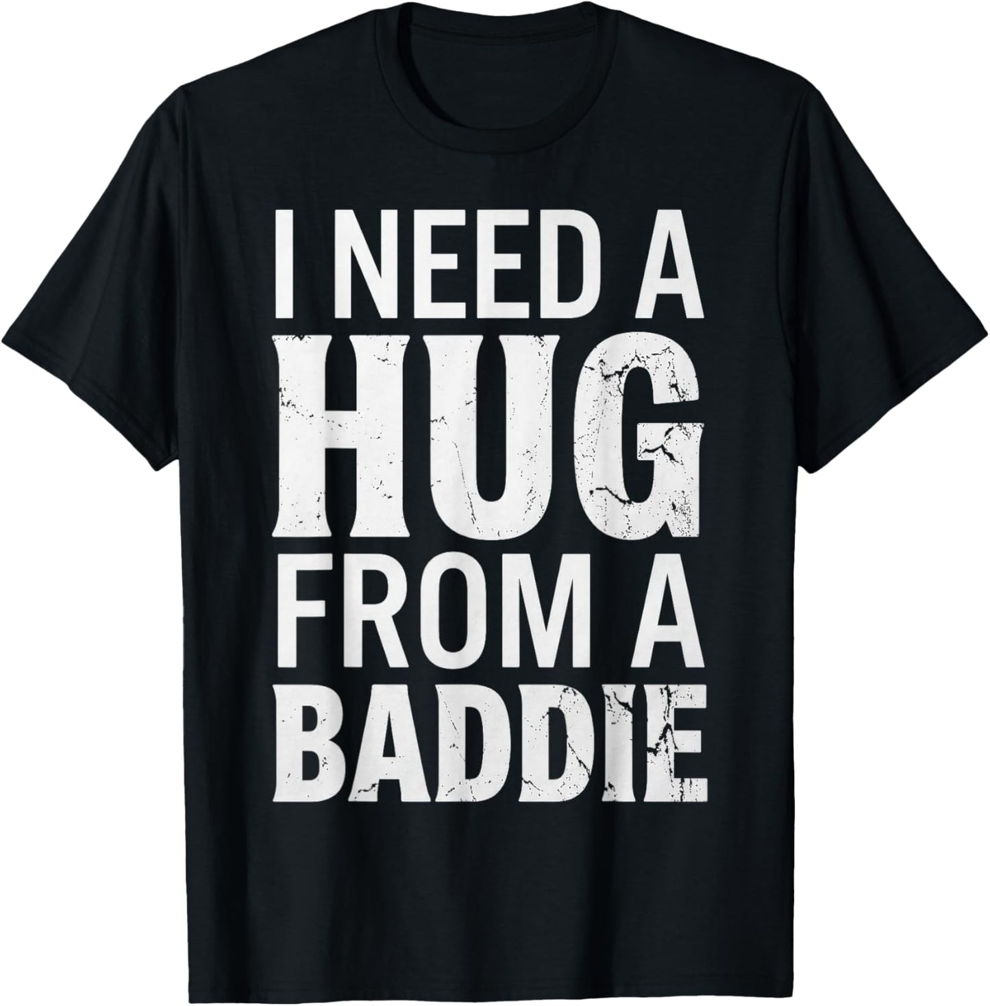 Funny i Need a Hug from a Baddie T-Shirt - T-Shirt | Black