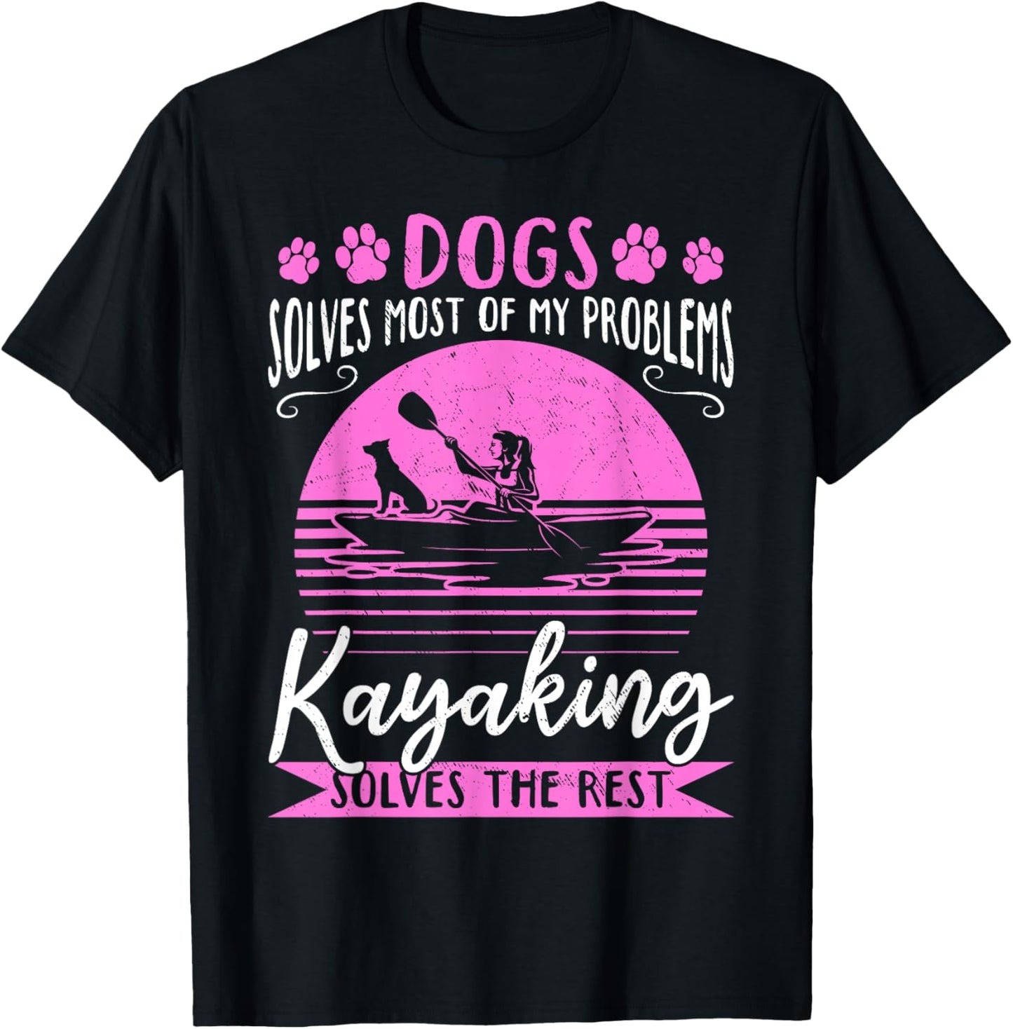 Dogs Solve Most Of My Problems Kayaking Solves The Rest T-Shirt - T-Shirt | Black