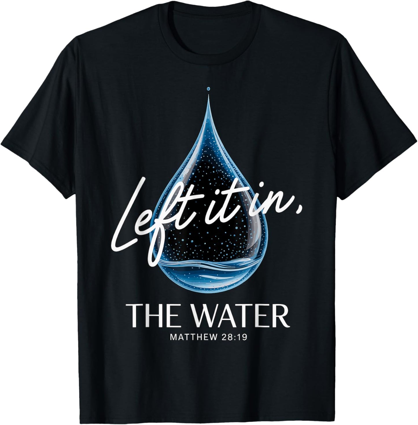 Baptism Left It in The Water Matthew 3-16 Bible Baptized T-Shirt - T-Shirt | Black