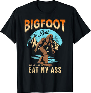 BIGFOOT IS REAL And He Tried To Eat My Ass Crude Humor T-Shirt - T-Shirt | Black