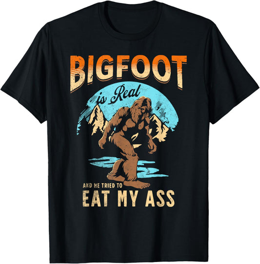 BIGFOOT IS REAL And He Tried To Eat My Ass Crude Humor T-Shirt - T-Shirt | Black