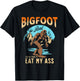 BIGFOOT IS REAL And He Tried To Eat My Ass Crude Humor T-Shirt - T-Shirt | Black