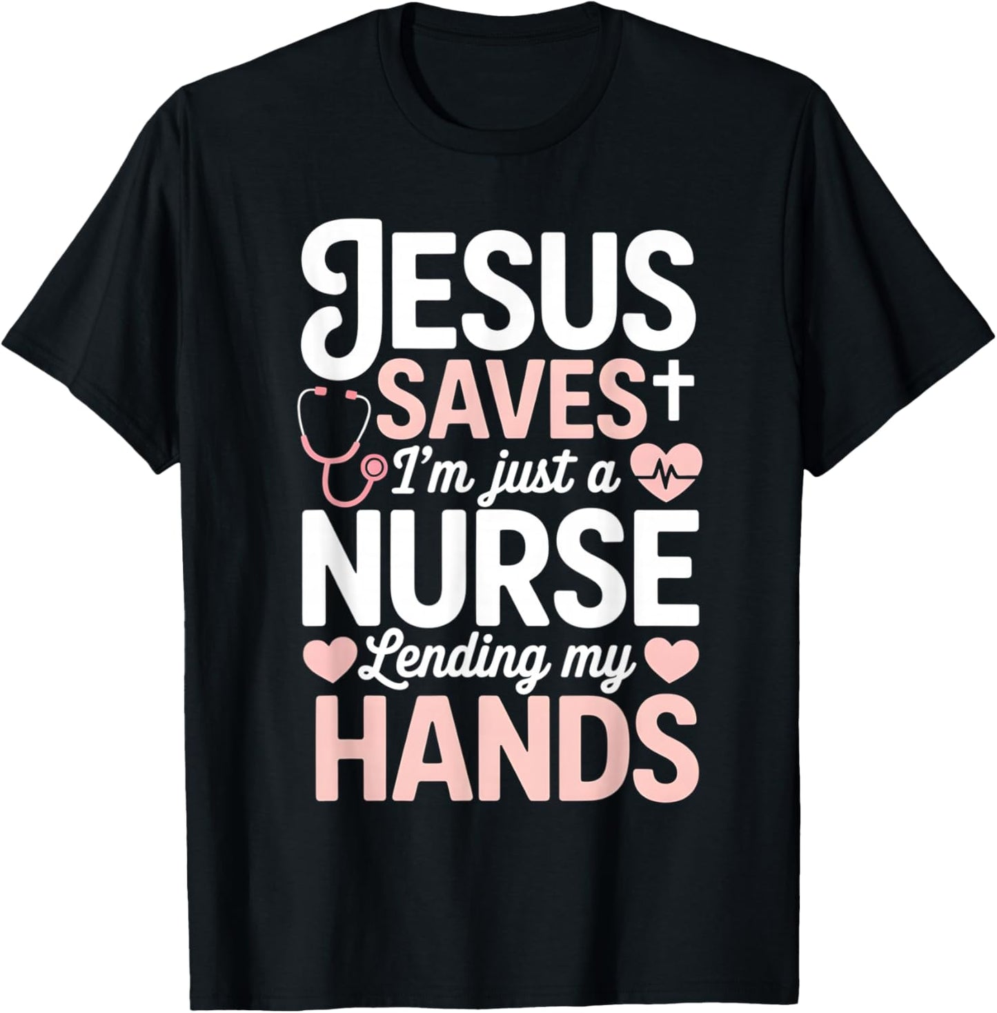 Jesus Saves I'm Just A Nurse Lending My Hand RN Christian T-Shirt - T-Shirt | Black